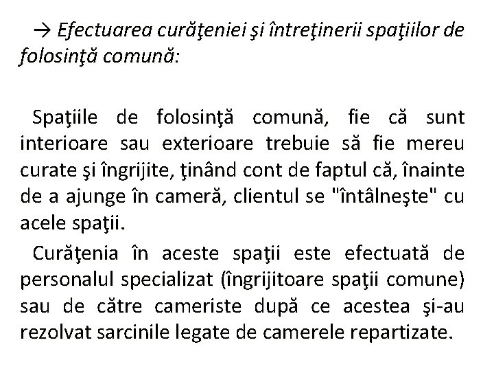 → Efectuarea curăţeniei şi întreţinerii spaţiilor de folosinţă comună: Spaţiile de folosinţă comună, fie