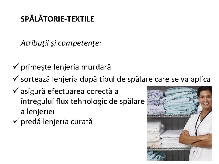 SPĂLĂTORIE-TEXTILE Atribuţii şi competenţe: ü primeşte lenjeria murdară ü sortează lenjeria după tipul de