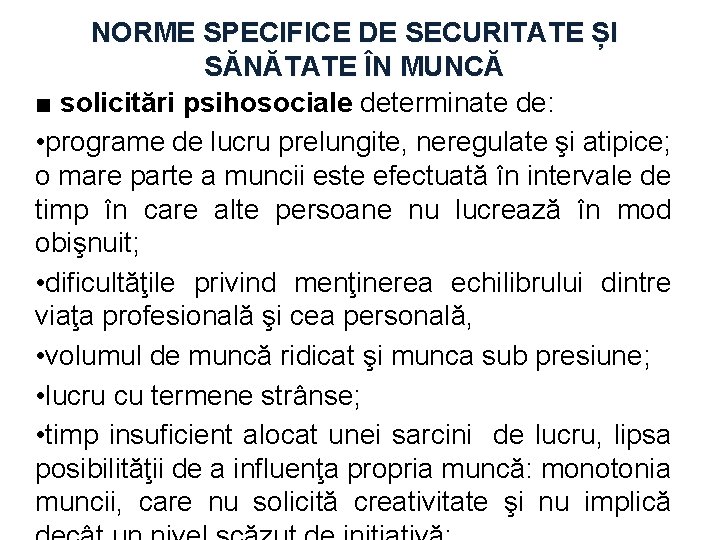 NORME SPECIFICE DE SECURITATE ȘI SĂNĂTATE ÎN MUNCĂ ■ solicitări psihosociale determinate de: •