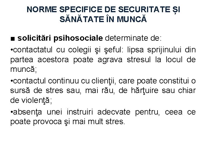 NORME SPECIFICE DE SECURITATE ȘI SĂNĂTATE ÎN MUNCĂ ■ solicitări psihosociale determinate de: •