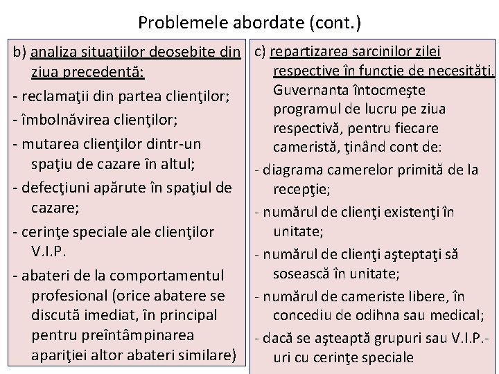 Problemele abordate (cont. ) b) analiza situaţiilor deosebite din ziua precedentă: - reclamaţii din