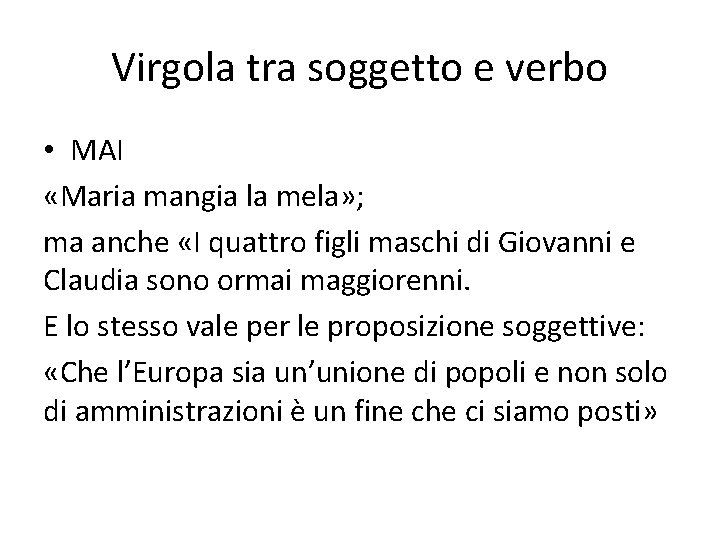 Virgola tra soggetto e verbo • MAI «Maria mangia la mela» ; ma anche