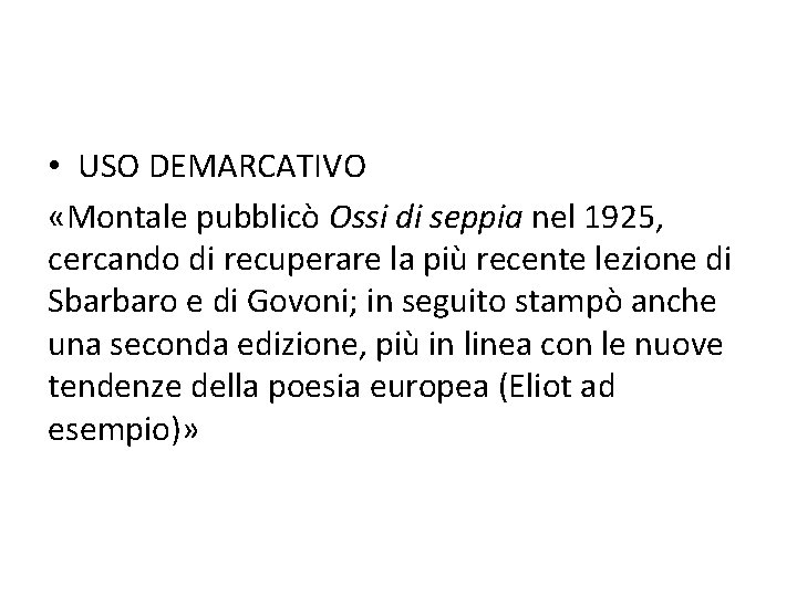  • USO DEMARCATIVO «Montale pubblicò Ossi di seppia nel 1925, cercando di recuperare