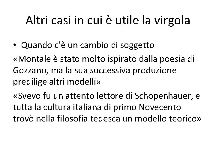 Altri casi in cui è utile la virgola • Quando c’è un cambio di