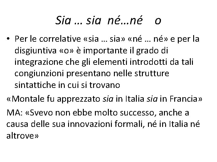 Sia … sia né…né o • Per le correlative «sia … sia» «né …