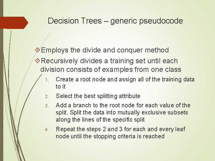 Decision Trees – generic pseudocode Employs the divide and conquer method Recursively divides a