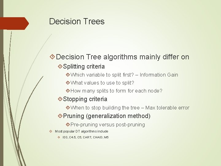 Decision Trees Decision Tree algorithms mainly differ on Splitting criteria Which variable to split