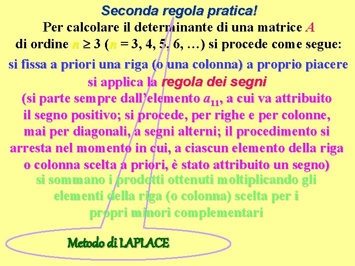 Seconda regola pratica! Per calcolare il determinante di una matrice A di ordine n