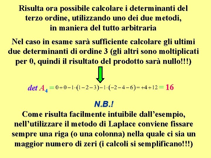 Risulta ora possibile calcolare i determinanti del terzo ordine, utilizzando uno dei due metodi,