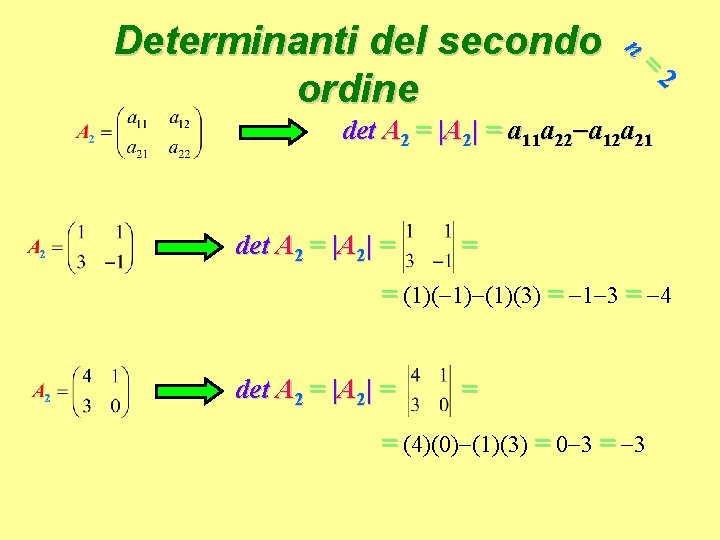 Determinanti del secondo ordine n = 2 det A 2 = |A 2| =