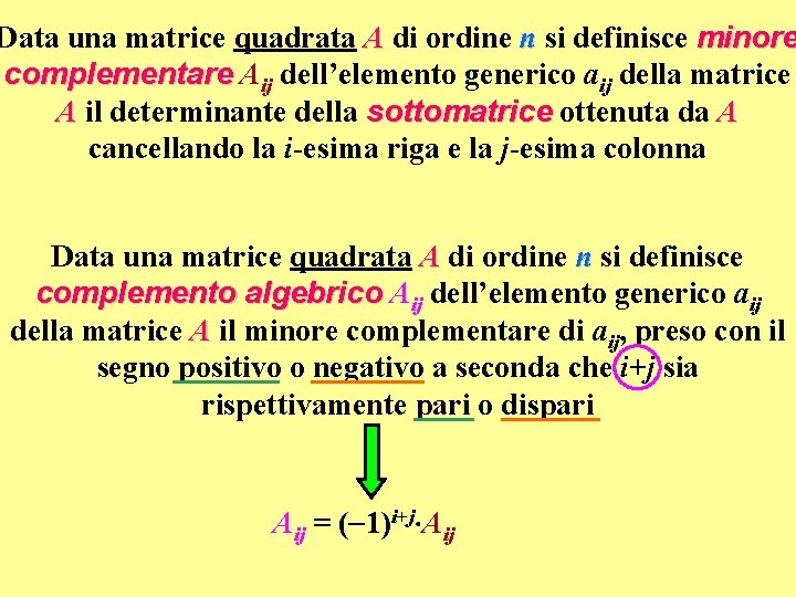 Data una matrice quadrata A di ordine n si definisce minore complementare Aij dell’elemento
