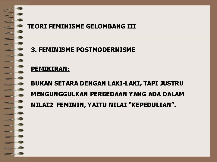 TEORI FEMINISME GELOMBANG III 3. FEMINISME POSTMODERNISME PEMIKIRAN: BUKAN SETARA DENGAN LAKI-LAKI, TAPI JUSTRU