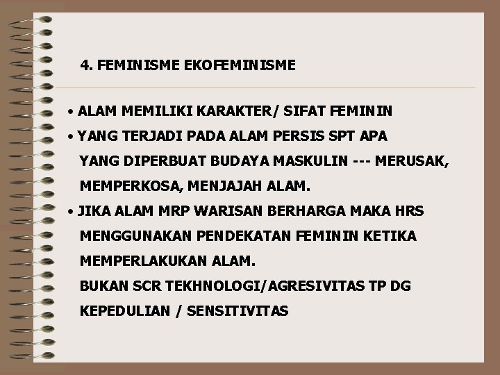 4. FEMINISME EKOFEMINISME • ALAM MEMILIKI KARAKTER/ SIFAT FEMININ • YANG TERJADI PADA ALAM