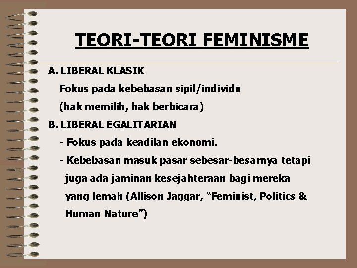 TEORI-TEORI FEMINISME A. LIBERAL KLASIK Fokus pada kebebasan sipil/individu (hak memilih, hak berbicara) B.