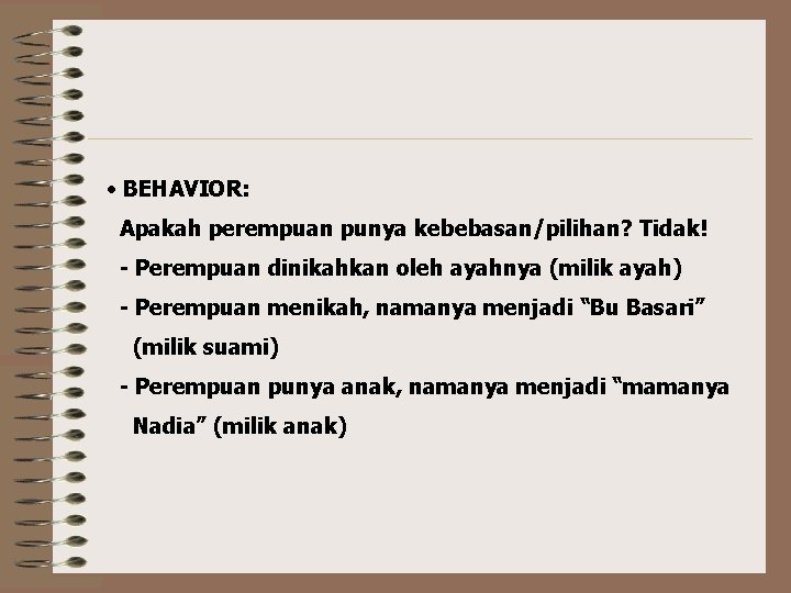  • BEHAVIOR: Apakah perempuan punya kebebasan/pilihan? Tidak! - Perempuan dinikahkan oleh ayahnya (milik