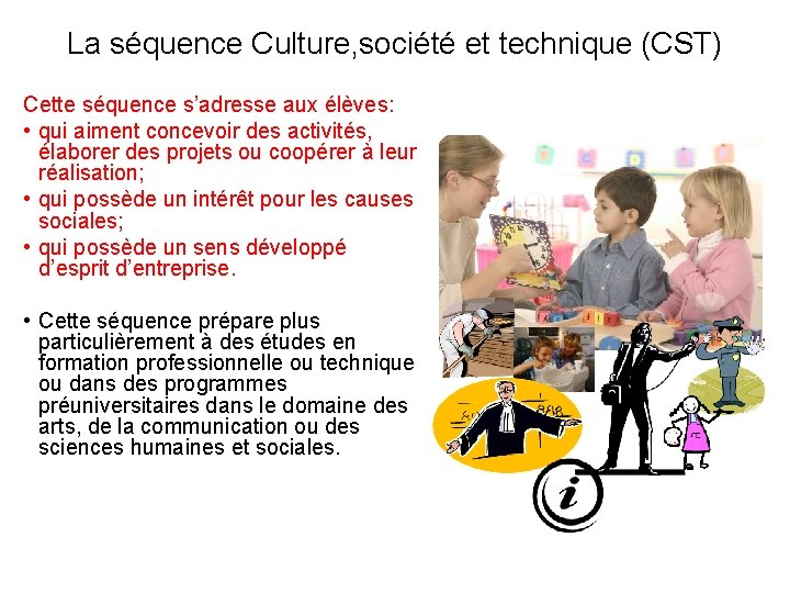 La séquence Culture, société et technique (CST) Cette séquence s’adresse aux élèves: • qui La séquence Culture, société et technique (CST) Cette séquence s’adresse aux élèves: • qui
