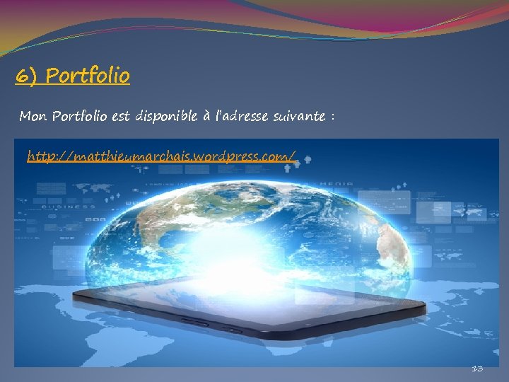 6) Portfolio Mon Portfolio est disponible à l’adresse suivante : http: //matthieumarchais. wordpress. com/ 6) Portfolio Mon Portfolio est disponible à l’adresse suivante : http: //matthieumarchais. wordpress. com/