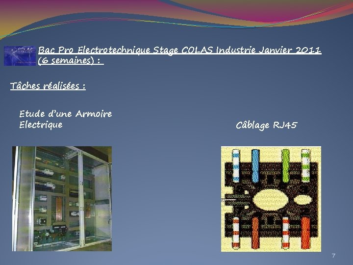 Bac Pro Electrotechnique Stage COLAS Industrie Janvier 2011 (6 semaines) : Tâches réalisées :