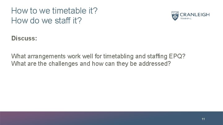 How to we timetable it? How do we staff it? Discuss: What arrangements work