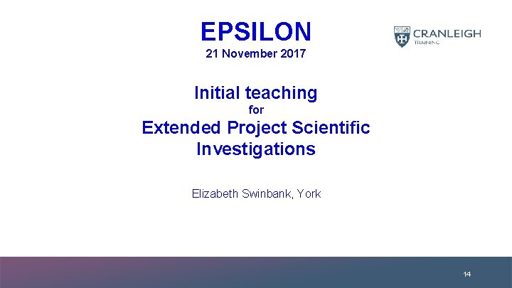 EPSILON 21 November 2017 Initial teaching for Extended Project Scientific Investigations Elizabeth Swinbank, York