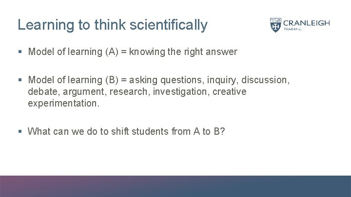 Learning to think scientifically § Model of learning (A) = knowing the right answer