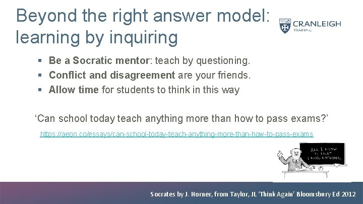 Beyond the right answer model: learning by inquiring § Be a Socratic mentor: teach