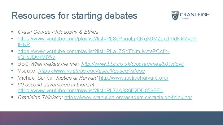 Resources for starting debates § Crash Course Philosophy & Ethics § https: //www. youtube.