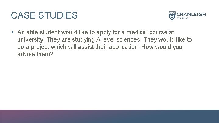 CASE STUDIES § An able student would like to apply for a medical course