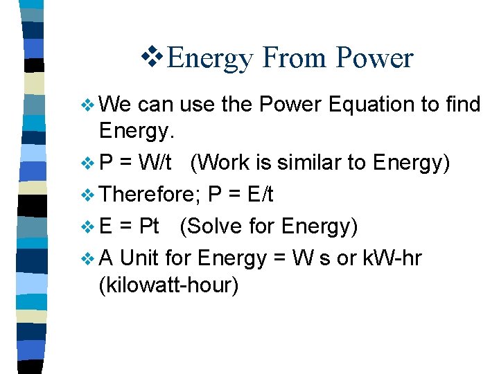 v. Energy From Power v We can use the Power Equation to find Energy.