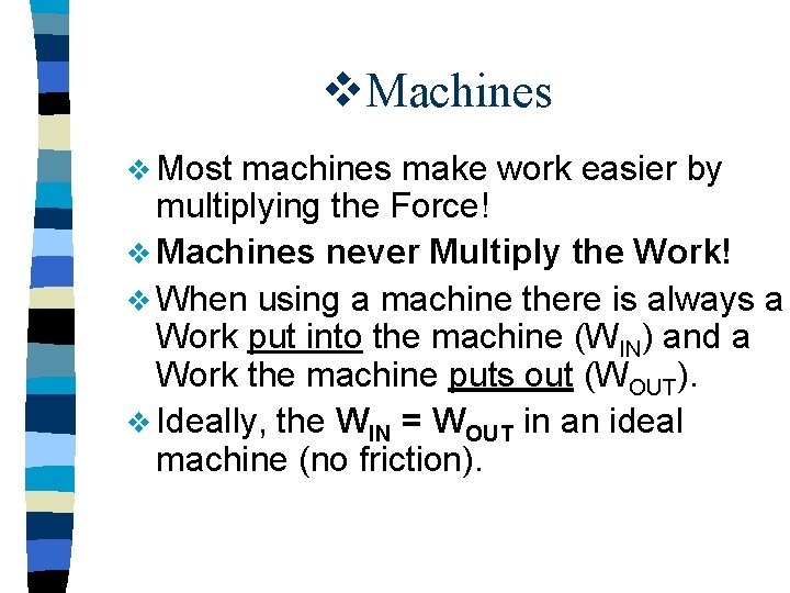 v. Machines v Most machines make work easier by multiplying the Force! v Machines