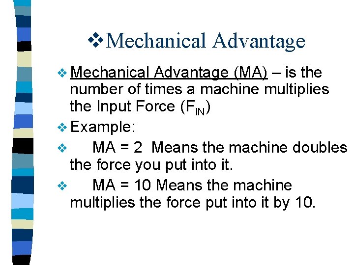 v. Mechanical Advantage v Mechanical Advantage (MA) – is the number of times a