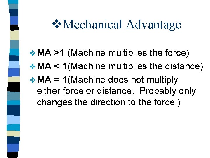 v. Mechanical Advantage v MA >1 (Machine multiplies the force) v MA < 1(Machine