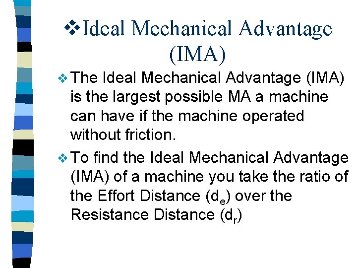 v. Ideal Mechanical Advantage (IMA) v The Ideal Mechanical Advantage (IMA) is the largest