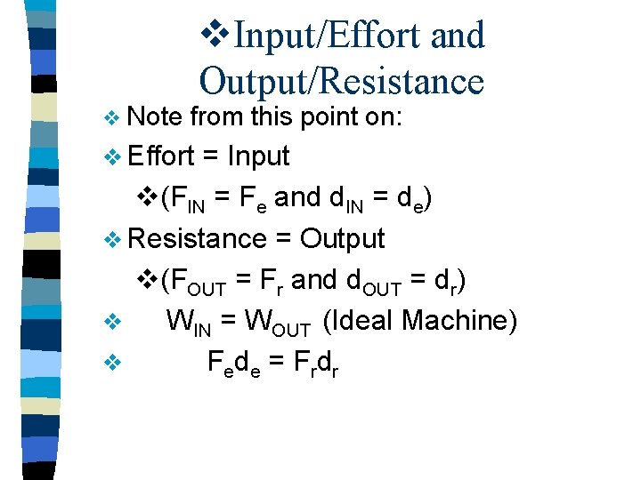 v Note v. Input/Effort and Output/Resistance from this point on: v Effort = Input