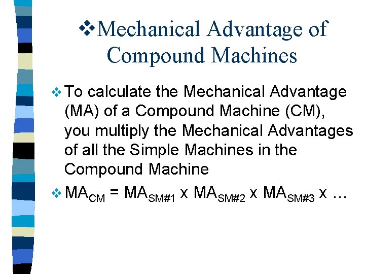 v. Mechanical Advantage of Compound Machines v To calculate the Mechanical Advantage (MA) of