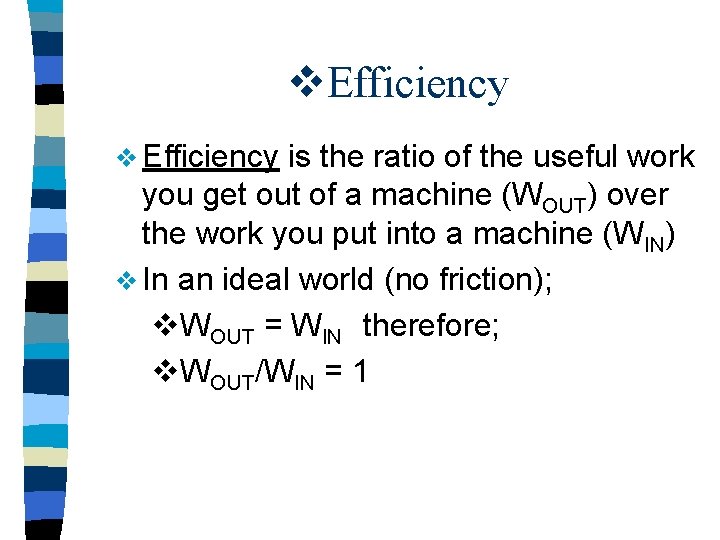 v. Efficiency v Efficiency is the ratio of the useful work you get out