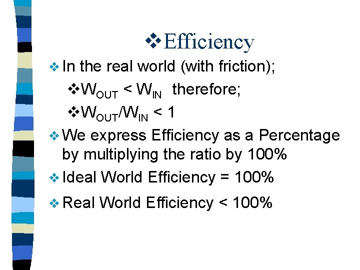 v. Efficiency v In the real world (with friction); v. WOUT < WIN therefore;