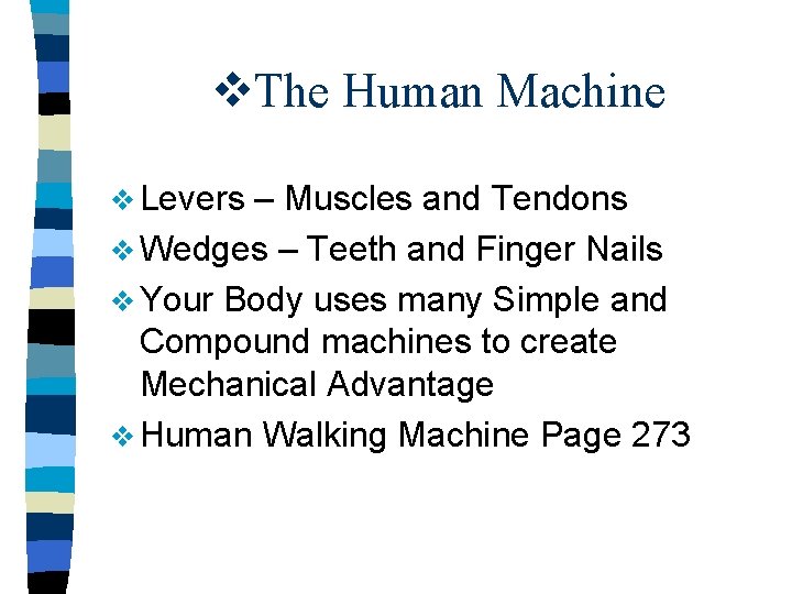 v. The Human Machine v Levers – Muscles and Tendons v Wedges – Teeth