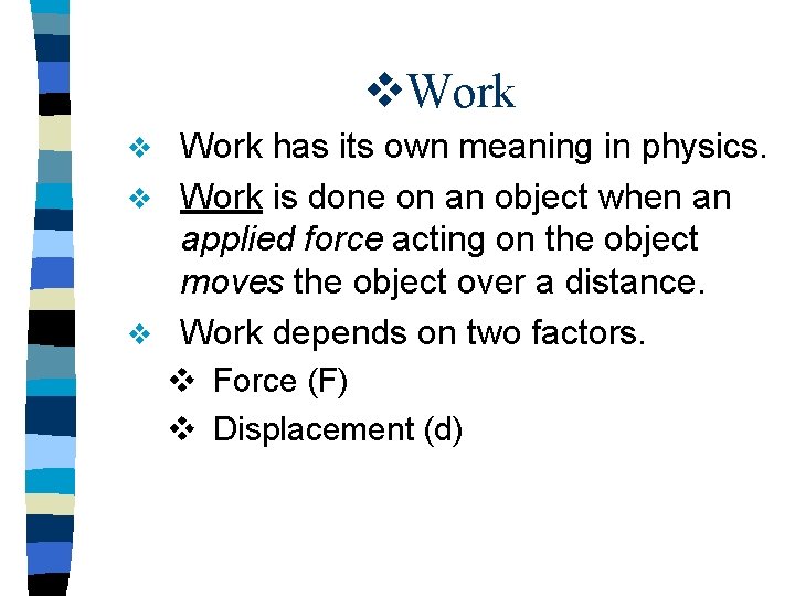 v. Work has its own meaning in physics. v Work is done on an