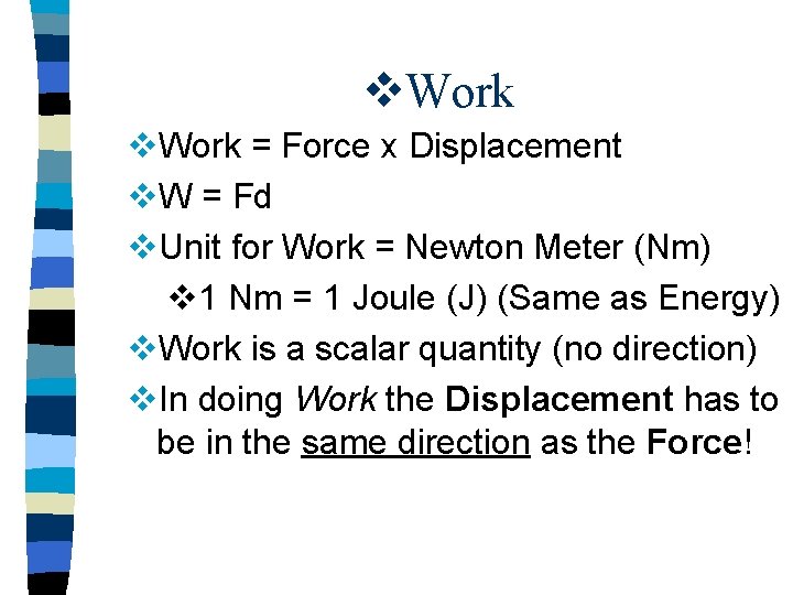 v. Work = Force x Displacement v. W = Fd v. Unit for Work