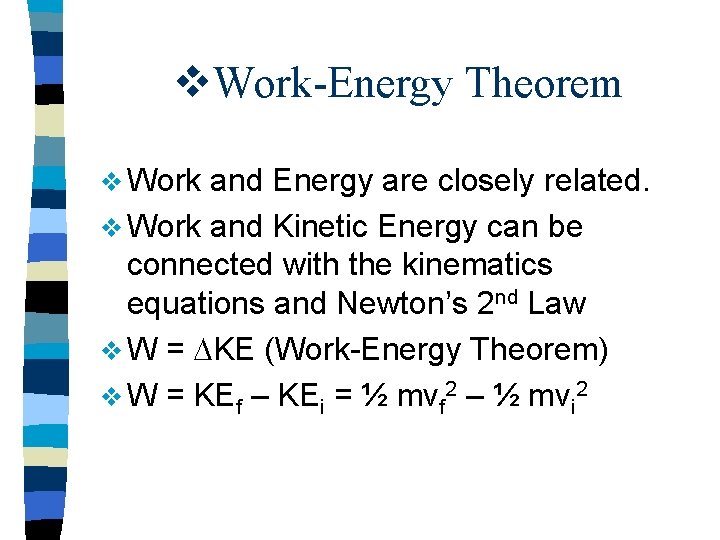 v. Work-Energy Theorem v Work and Energy are closely related. v Work and Kinetic