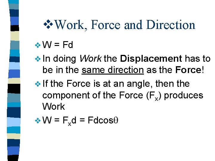 v. Work, Force and Direction v. W = Fd v In doing Work the