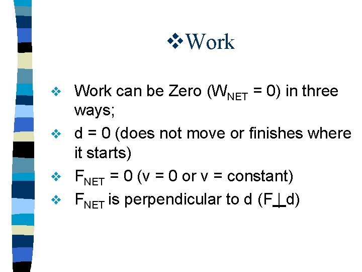 v. Work can be Zero (WNET = 0) in three ways; v d =