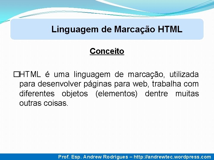 Linguagem de Marcação HTML Conceito �HTML é uma linguagem de marcação, utilizada para desenvolver Linguagem de Marcação HTML Conceito �HTML é uma linguagem de marcação, utilizada para desenvolver
