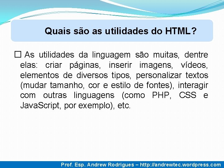 Quais são as utilidades do HTML? � As utilidades da linguagem são muitas, dentre Quais são as utilidades do HTML? � As utilidades da linguagem são muitas, dentre