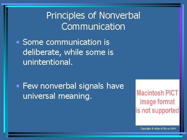 Principles of Nonverbal Communication • Some communication is deliberate, while some is unintentional. •