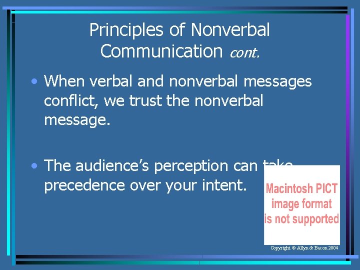 Principles of Nonverbal Communication cont. • When verbal and nonverbal messages conflict, we trust