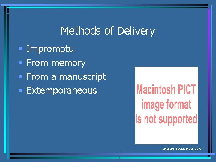 Methods of Delivery • • Impromptu From memory From a manuscript Extemporaneous Copyright ©