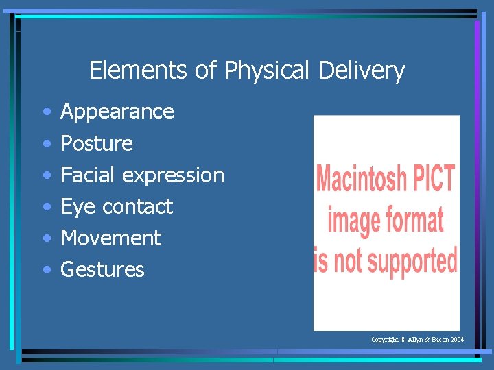 Elements of Physical Delivery • • • Appearance Posture Facial expression Eye contact Movement