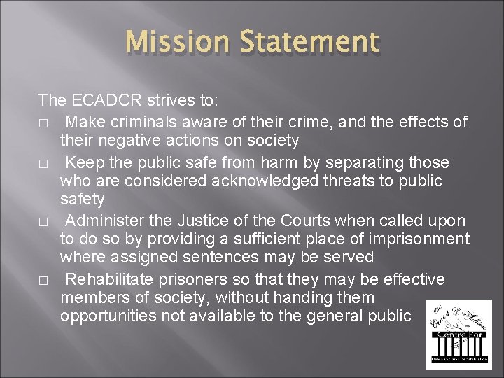 Mission Statement The ECADCR strives to: � Make criminals aware of their crime, and